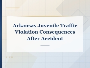 Juvenile Traffic Violation Consequences in Arkansas