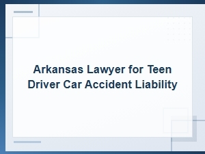 Arkansas Teen Driver Accident Liability Lawyer
