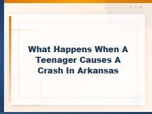 Arkansas Penalties When a Teen Causes a Car Crash