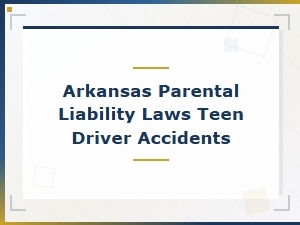 Arkansas Parental Liability in Teen Driver Accidents