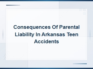 Parental Liability in Arkansas Teen Accidents