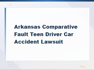 Arkansas Teen Driver Accident Claims and Comparative Fault