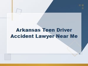 Arkansas Teen Driver Accident Claims Attorney